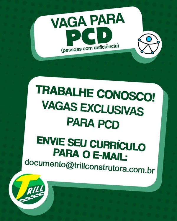 Card digital com fundo verde-escuro, com detalhes em branco e verde-claro, contendo o seguinte texto em destaque: VAGA PARA PCD (pessoas com deficiência) [Ícone de acessibilidade ao lado do título] TRABALHE CONOSCO! VAGAS EXCLUSIVAS PARA PCD ENVIE SEU CURRÍCULO PARA O E-MAIL: documento@trillconstrutora.com.br