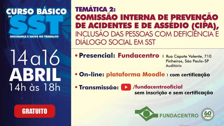 Card informativo de curso “Curso Básico de SST (Segurança e Saúde no Trabalho)”, com destaque para a temática: “Comissão Interna de Prevenção de Acidentes e de Assédio (CIPA), inclusão das pessoas com deficiência e diálogo social em SST”. Informa datas de 14 a 16 de abril, das 14h às 18h, com participação gratuita. Detalha opções presencial na Fundacentro (São Paulo), on-line via plataforma Moodle com certificação e transmissão pelo canal da instituição.